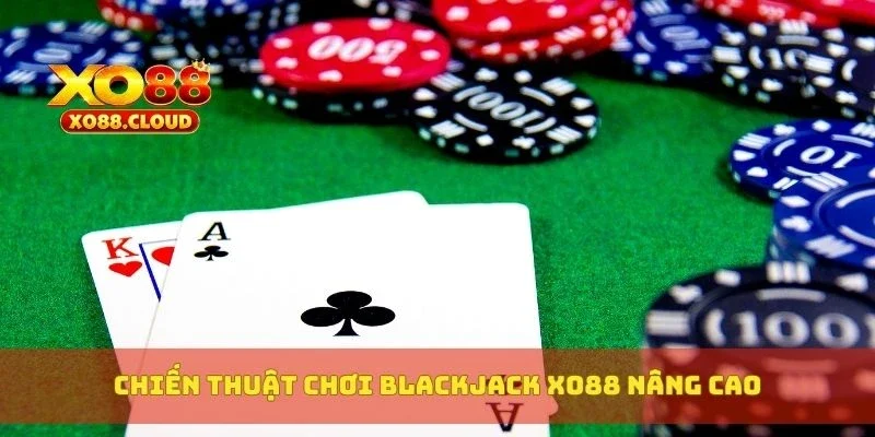 Blackjack Xo88 – Luật Chơi Mẹo Đếm Bài Và Tỷ Lệ Trả Thưởng 4 Chiến thuật chơi blackjack XO88 nâng cao