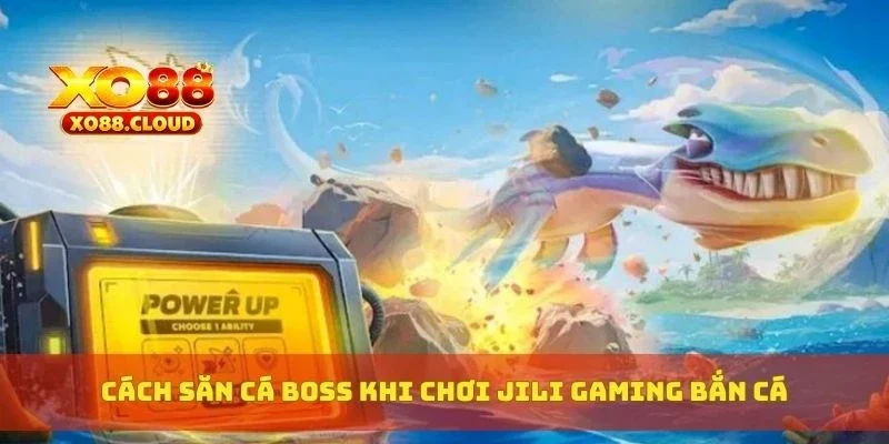 Jili Gaming Bắn Cá – Game Bắn Cá Đổi Thưởng Đồ Hoạ Siêu Nét 4 Cách săn cá boss khi chơi Jili Gaming bắn cá