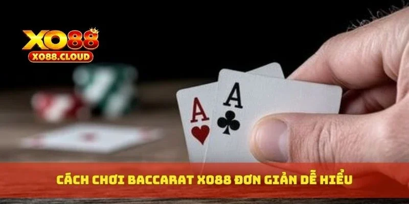 Baccarat Xo88 Dễ Trúng Lớn Với Mẹo Cao Thủ Chia Sẻ 3 Cách chơi baccarat XO88 đơn giản dễ hiểu